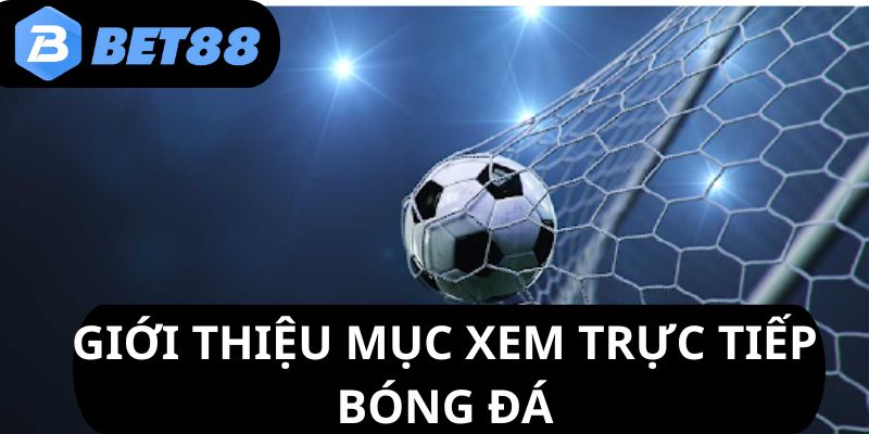 truc-tiep-bong-da-gioi-thieu