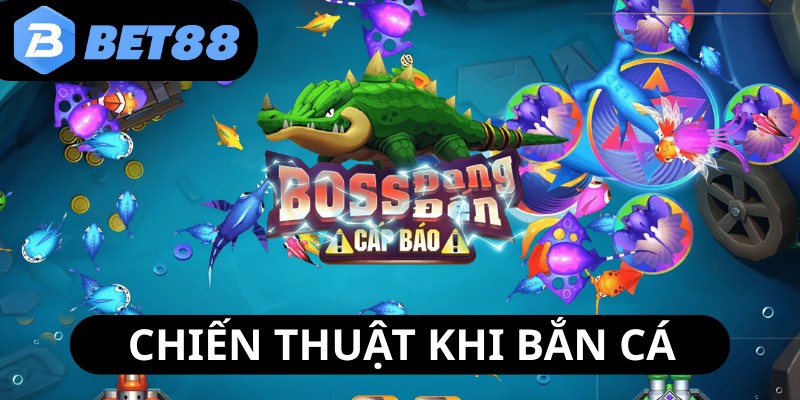 van-dung-chien-thuat-linh-hoat-khi-choi-ban-ca-bet88